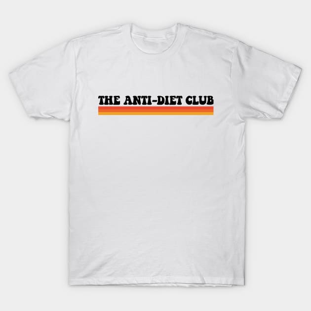 The Anti-Diet Club T-Shirt by yourparadigmdesign